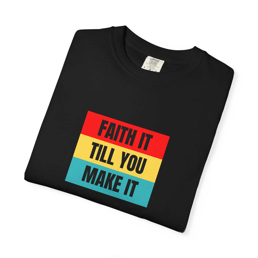 Faith it till you make it T-shirt - Unisex