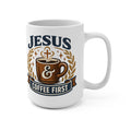 Jesus Coffee First 15oz Ceramic Mug — Christian Faith & Coffee Lover Gift