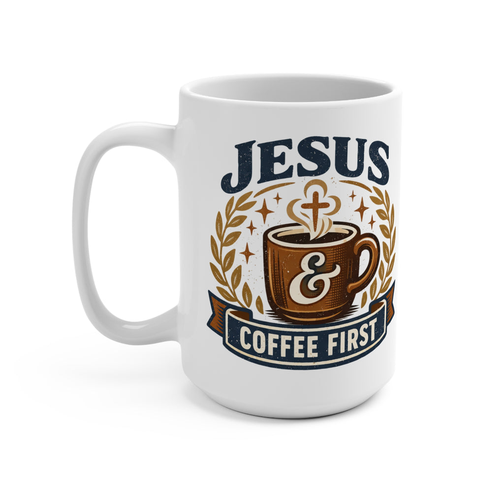 Jesus Coffee First 15oz Ceramic Mug — Christian Faith & Coffee Lover Gift