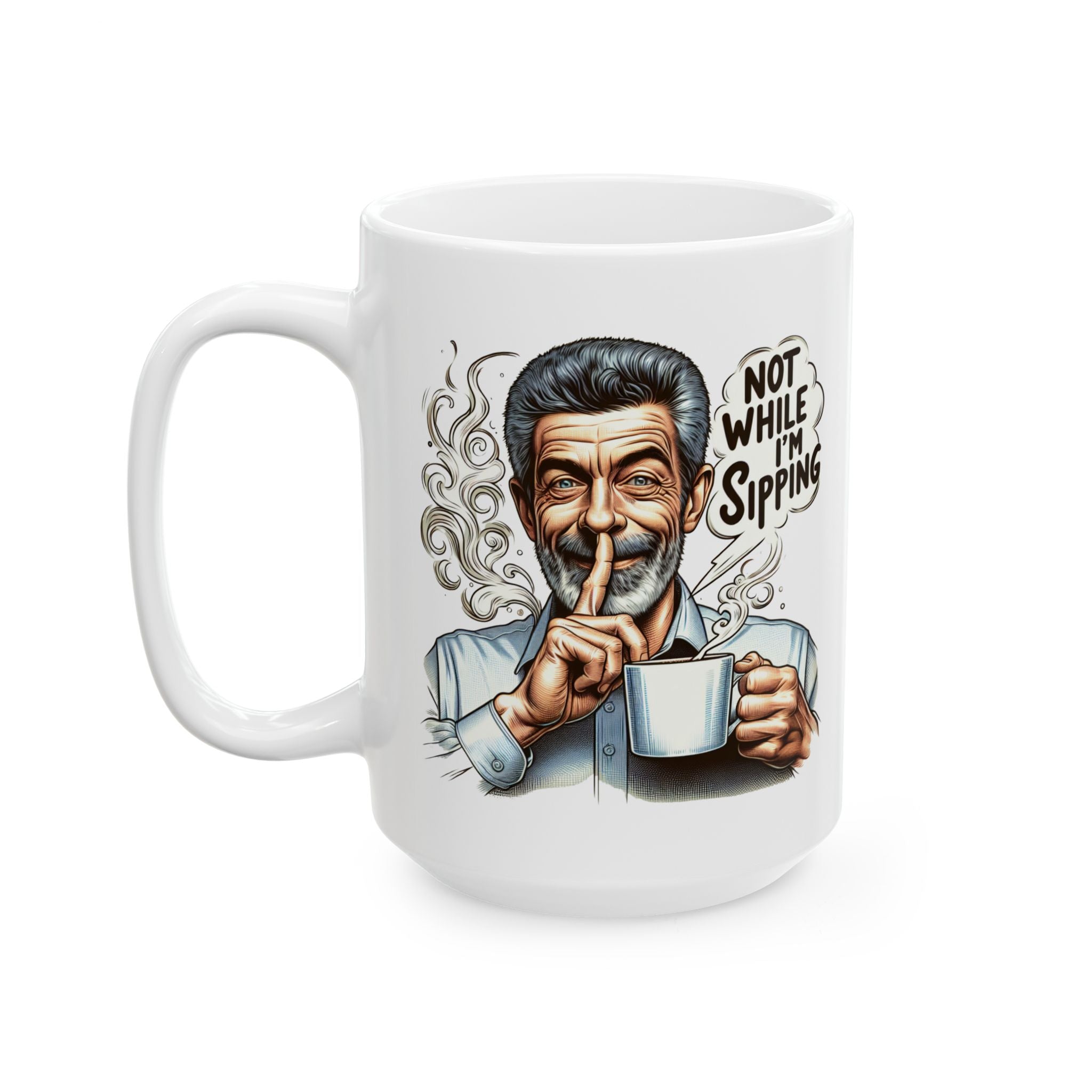 Funny Ceramic Mug (11oz, 15oz) - Sssh, not while i'm sipping
