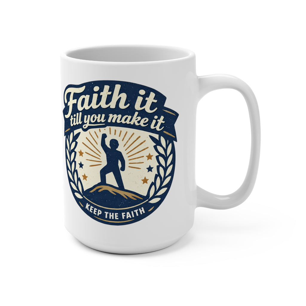 Faith It Till You Make It Mug — Inspirational 15oz Ceramic Coffee Cup
