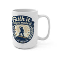 Faith It Till You Make It Mug — Inspirational 15oz Ceramic Coffee Cup