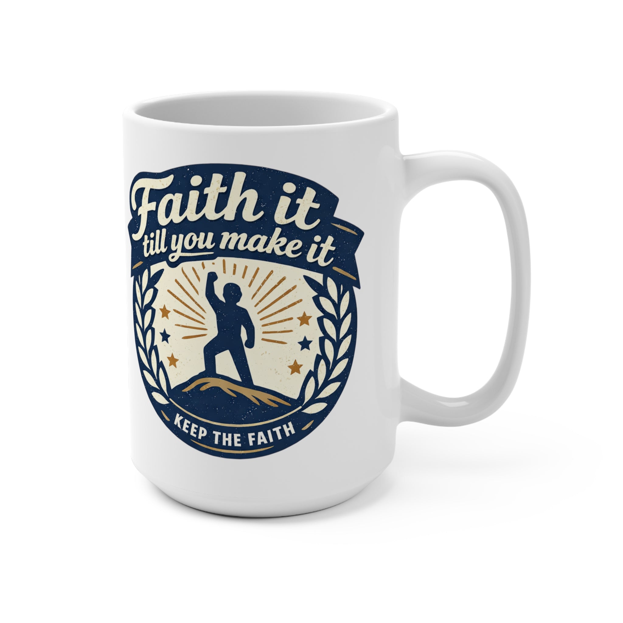 Faith It Till You Make It Mug — Inspirational 15oz Ceramic Coffee Cup