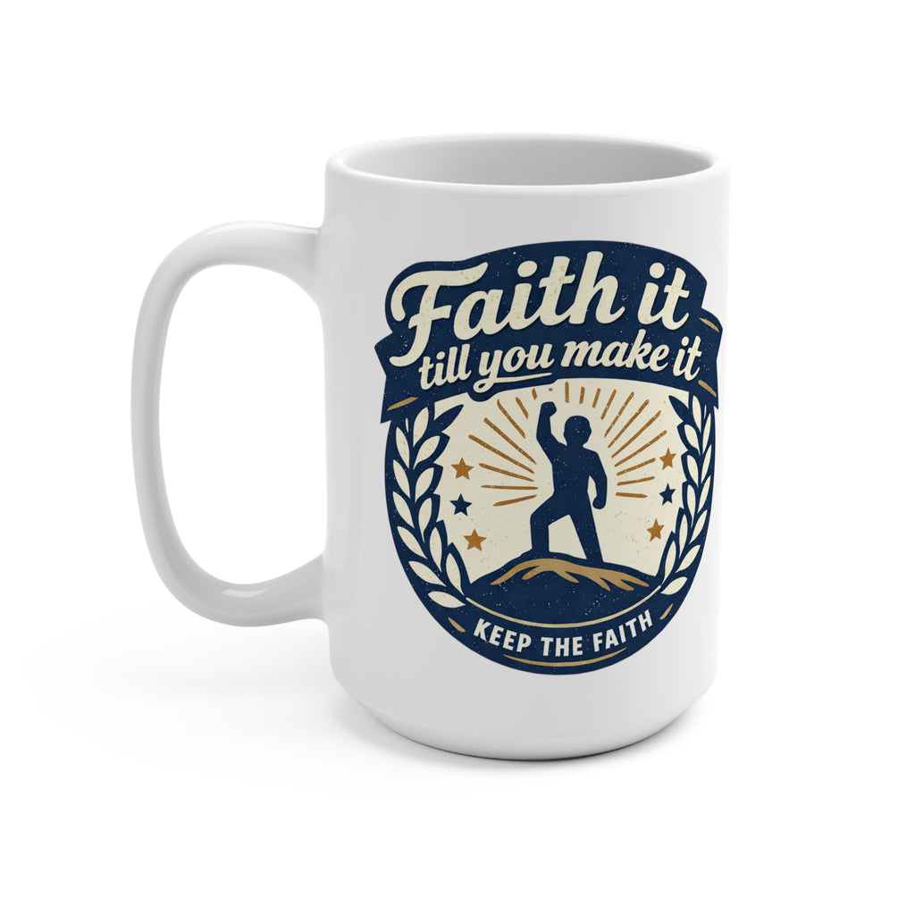 Faith It Till You Make It Mug — Inspirational 15oz Ceramic Coffee Cup
