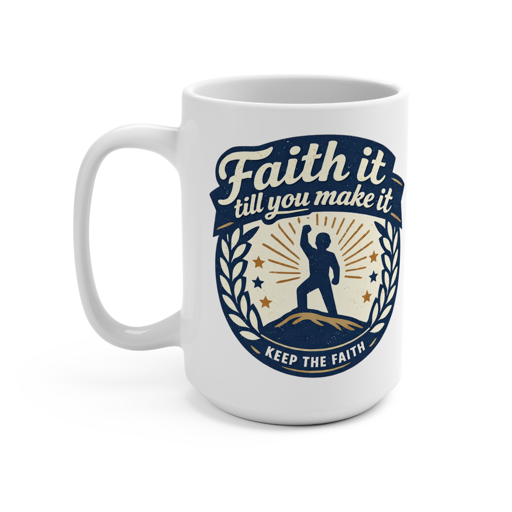 Faith It Till You Make It Mug — Inspirational 15oz Ceramic Coffee Cup
