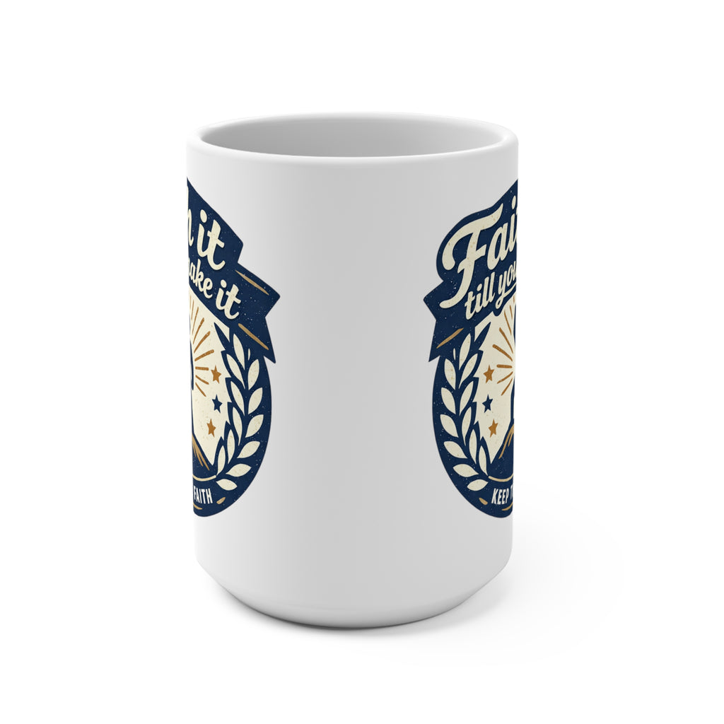 Faith It Till You Make It Mug — Inspirational 15oz Ceramic Coffee Cup