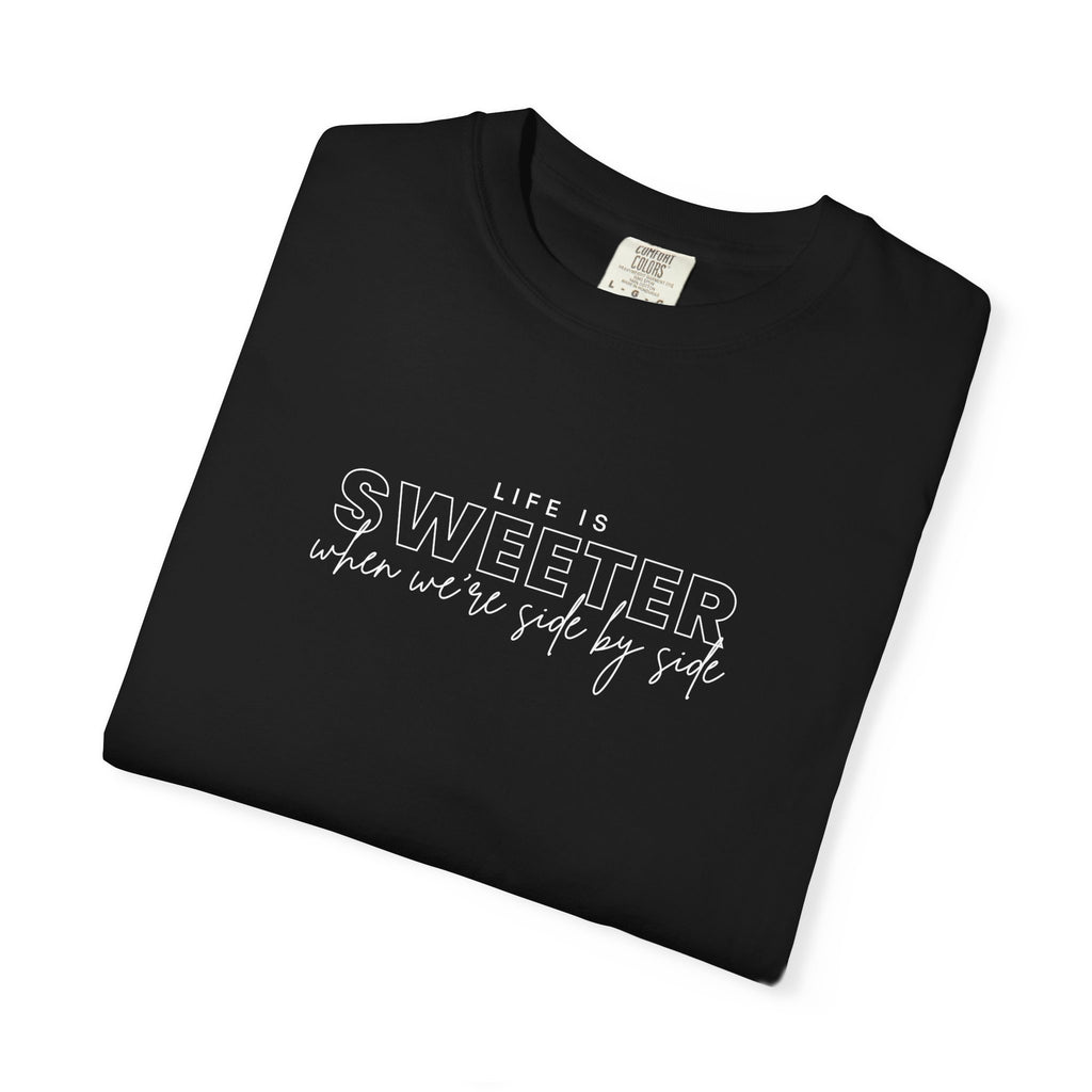 T-Shirt — 'Life Is Sweeter When We’re Side By Side' Graphic Tee