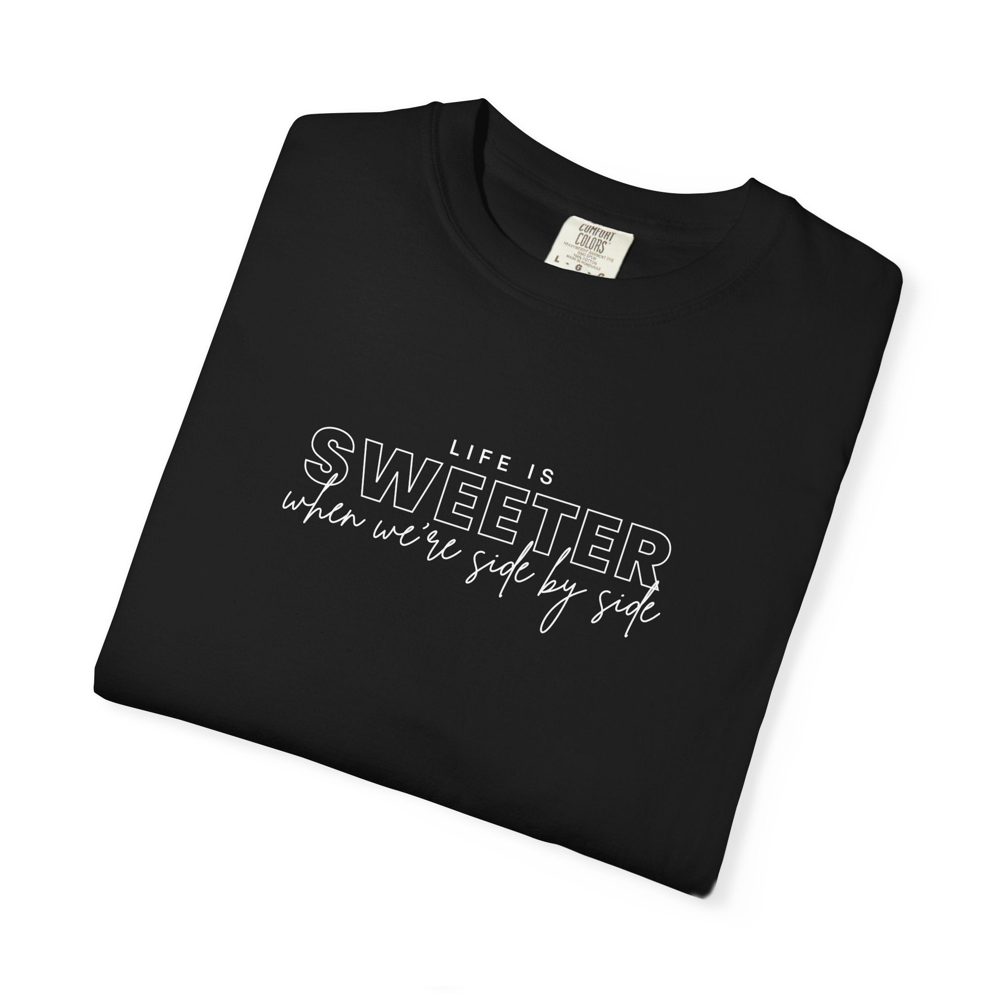 T-Shirt — 'Life Is Sweeter When We’re Side By Side' Graphic Tee