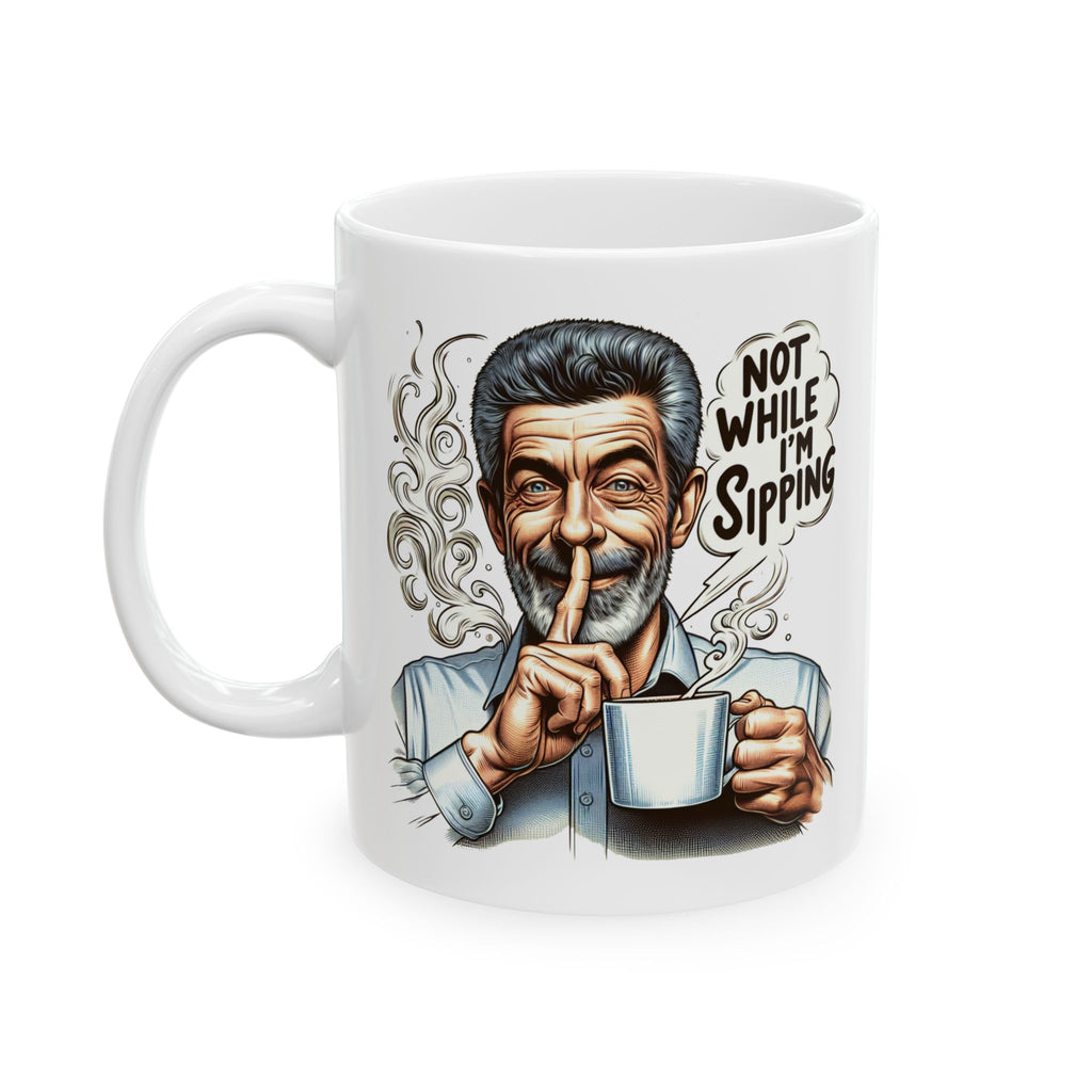 Funny Ceramic Mug (11oz, 15oz) - Sssh, not while i'm sipping