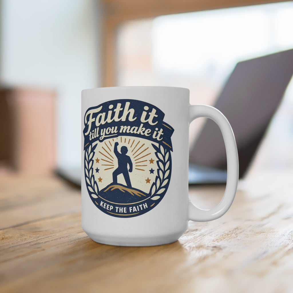 Faith It Till You Make It Mug — Inspirational 15oz Ceramic Coffee Cup